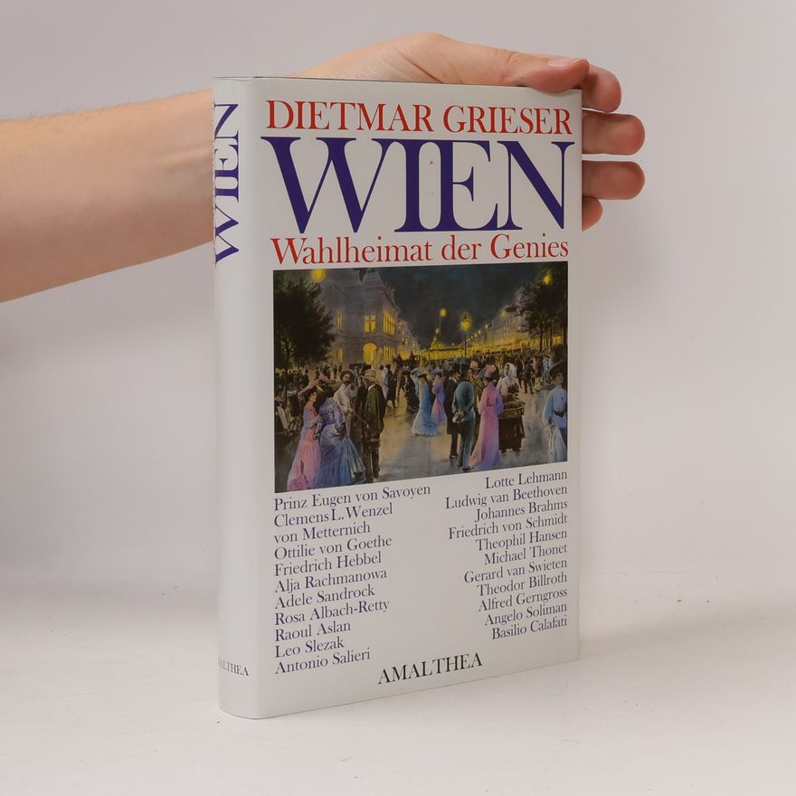 Dietmar Grieser Wien: Wahlheimat der Genies