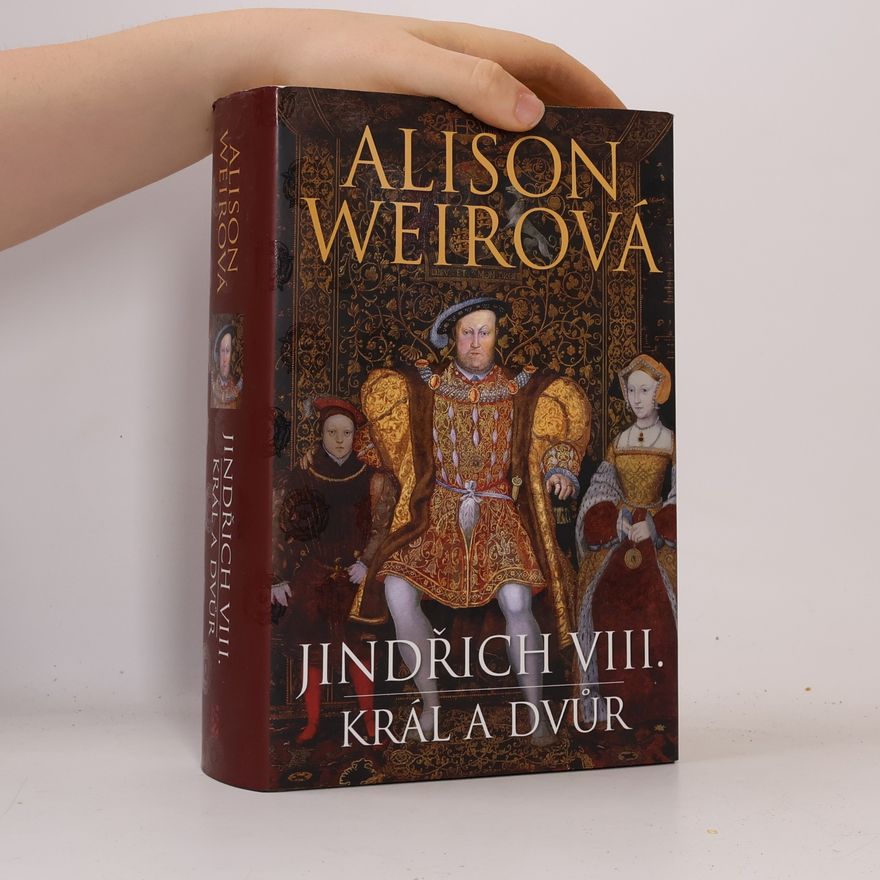 Alison Weir Jindřich VIII. : král a dvůr