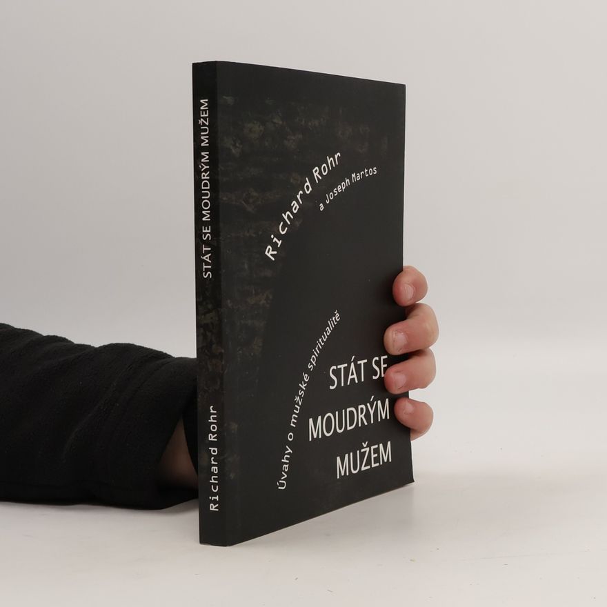 Richard Rohr Stát se moudrým mužem. Úvahy o mužské spiritualitě