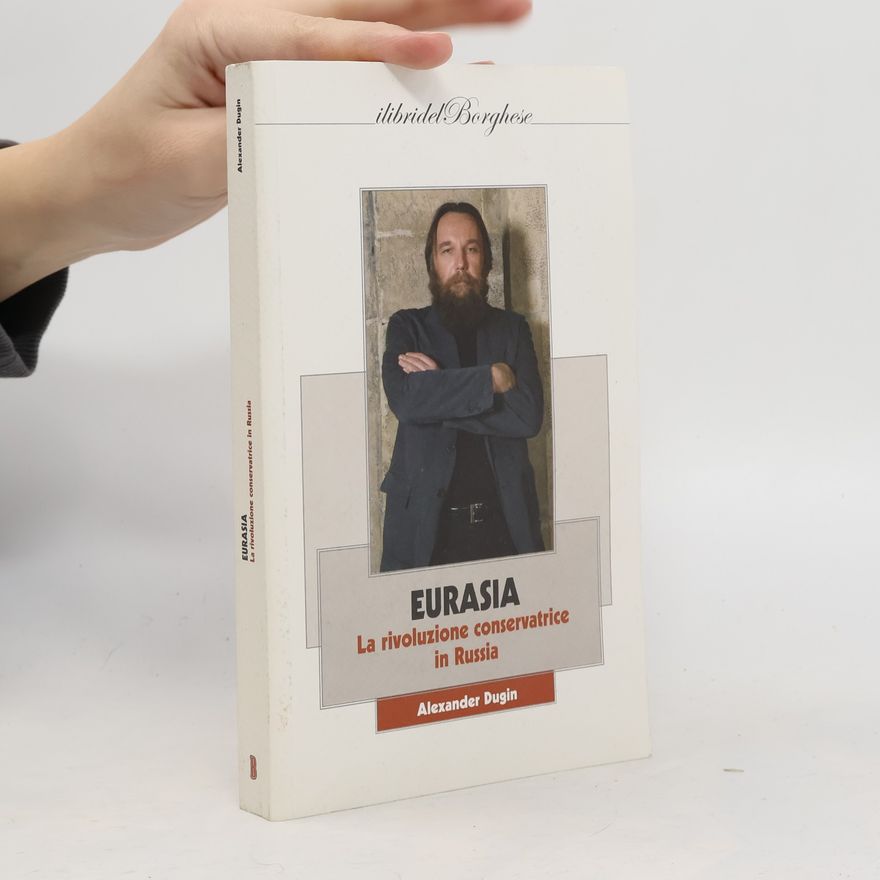 Alexander Geljewitsch Dugin I libri del Borghese: Eurasia. La rivoluzione conservatrice in Russia