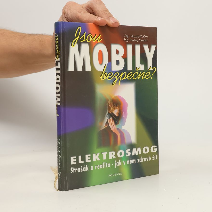 Vlastimil Žert Jsou mobily bezpečné? : elektrosmog: Strašák a realita - jak v něm zdravě žít