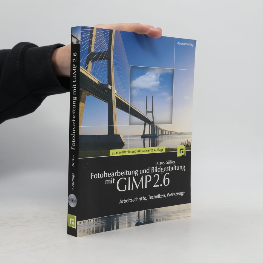 Klaus Gölker Fotobearbeitung und Bildgestaltung mit GIMP 2.6 - 3., erweiterte und aktualisierte Auflage