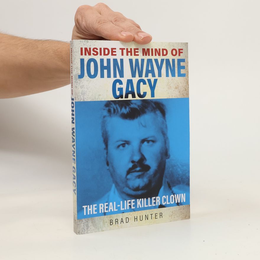 Brad Hunter Inside the Mind of John Wayne Gacy