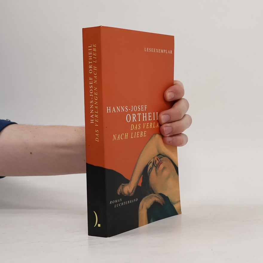 Hanns-Josef Ortheil Das Verlangen nach Liebe