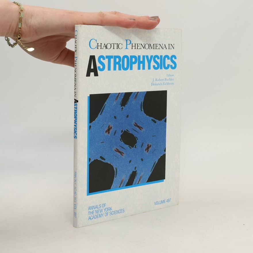 J. Robert Buchler Annals Of The New York Academy Of Sciences - 497: Chaotic Phenomena In Astrophysics