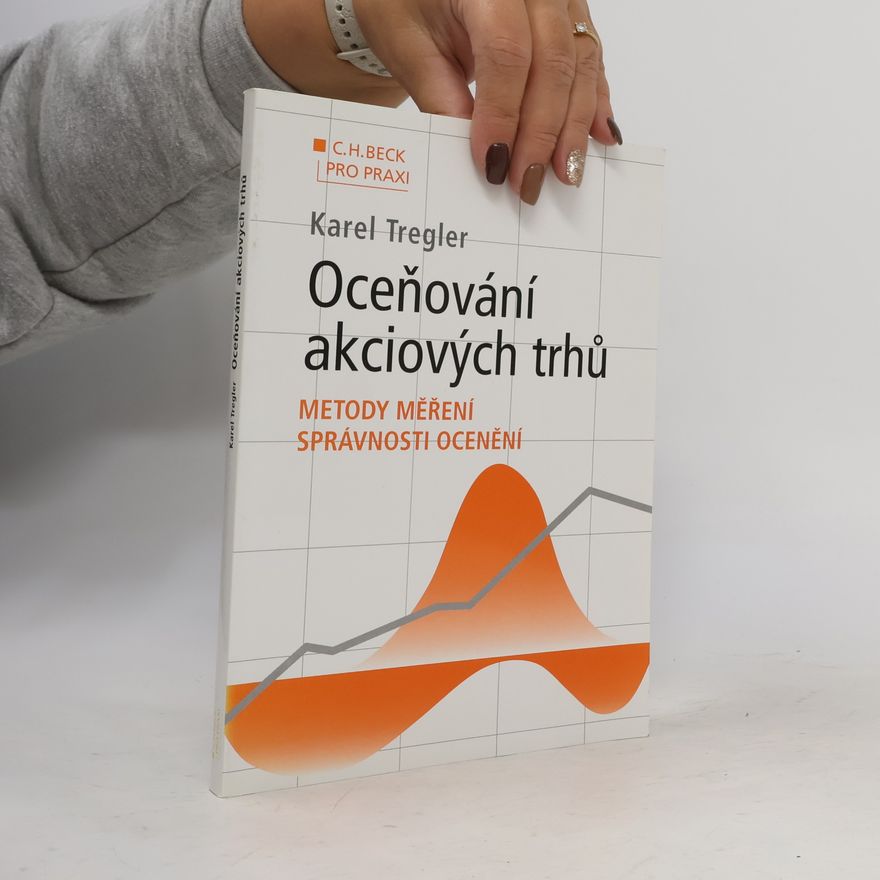 Karel Tregler Oceňování akciových trhů : metody měření správnosti ocenění
