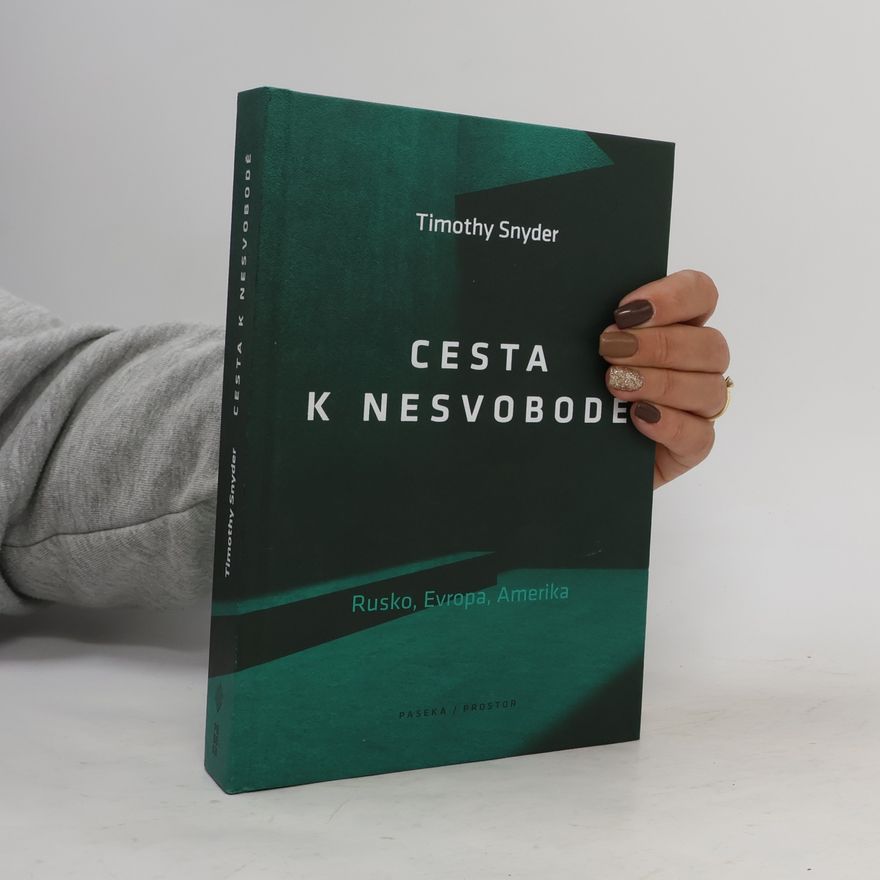 Timothy Snyder Cesta k nesvobodě : Rusko, Evropa, Amerika