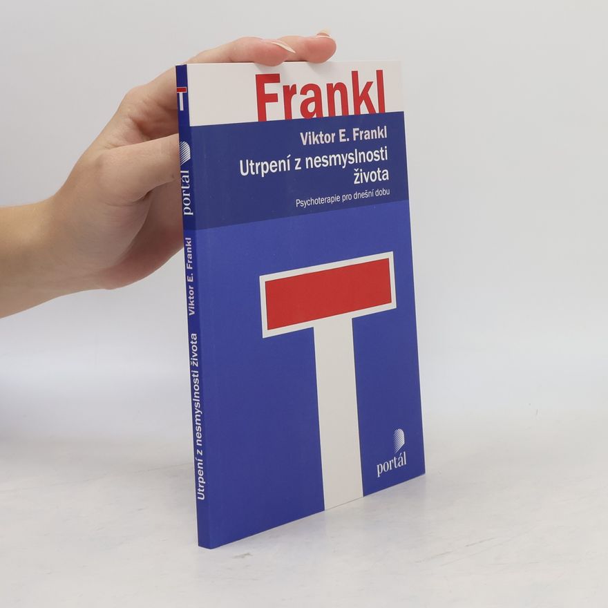 Viktor Frankl Utrpení z nesmyslnosti života. Psychoterapie pro dnešní dobu