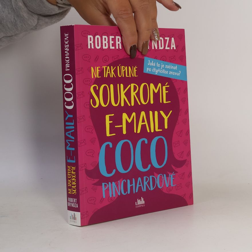 Robert Bryndza Ne tak úplně soukromé e-maily Coco Pinchardové. Jaké to je začínat po čtyřicítce znovu?