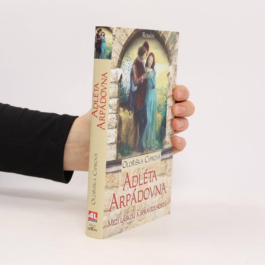 Oldřiška Lišková Adléta Arpádovna. Mezi láskou a spravedlností
