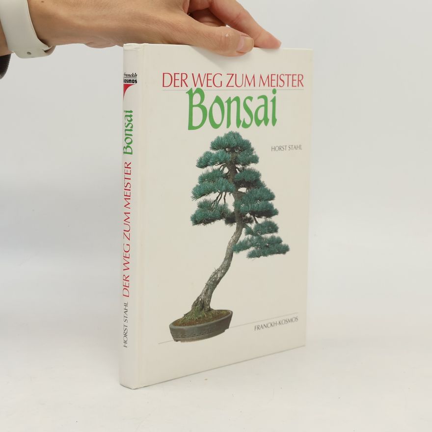Horst Stahl Der Weg zum Meister - Bonsai