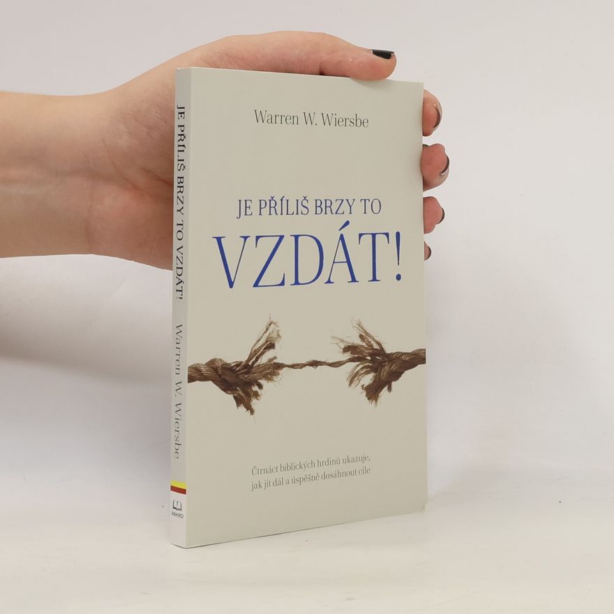 Warren W. Wiersbe Je příliš brzy to vzdát!