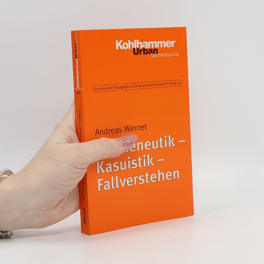 Andreas Wernet Grundriss der Pädagogik / Erziehungswissenschaft - 24: Hermeneutik - Kasuistik - Fallverstehen
