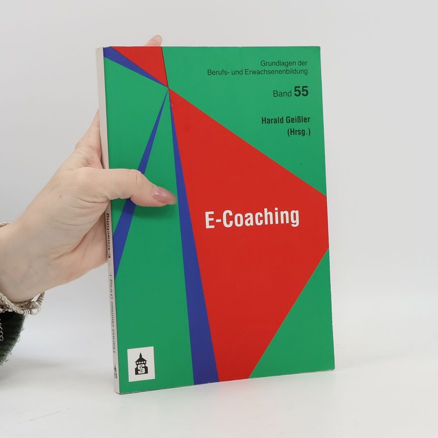 Harald Geißler Grundlagen der Berufs- und Erwachsenenbildung - 55: E-Coaching