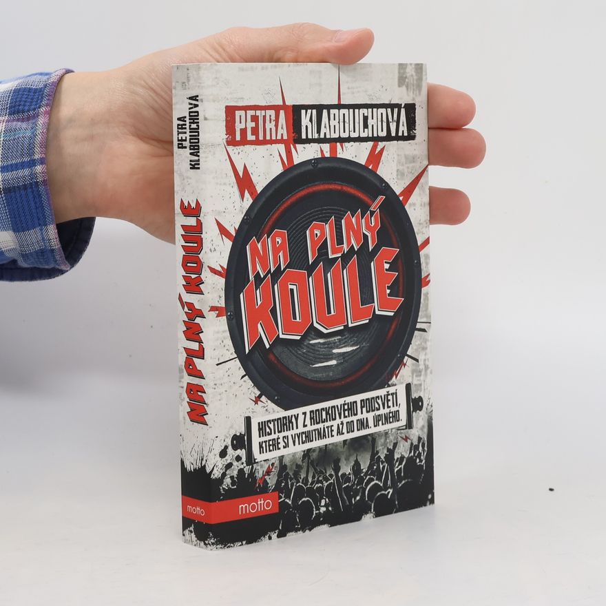 Petra Klabouchová Na plný koule : historky z rockového podsvětí, které si vychutnáte až do dna - úplného