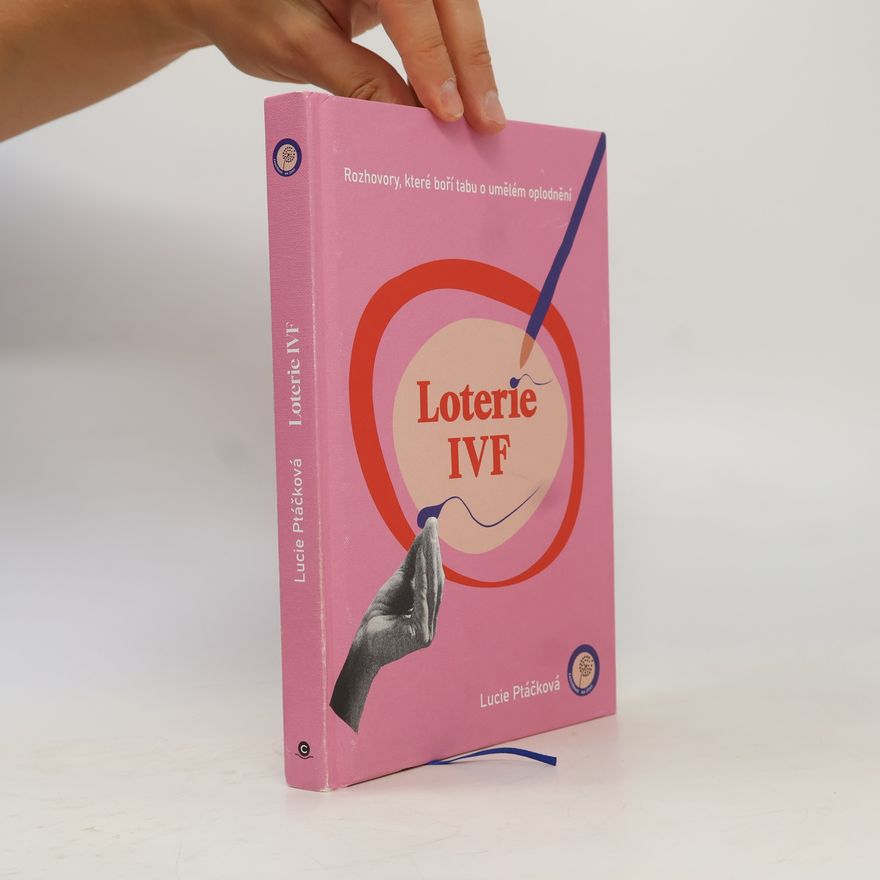 Lucie Ptáčková Loterie IVF : rozhovory, které boří tabu o umělém oplodnění