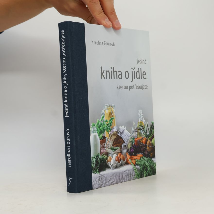 Karolína Fourová Jediná kniha o jídle, kterou potřebujete