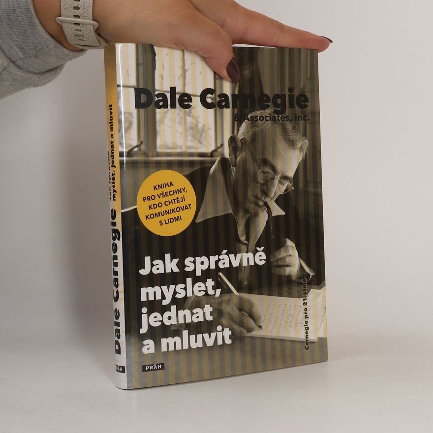 Dale Carnegie Jak správně myslet, jednat a mluvit