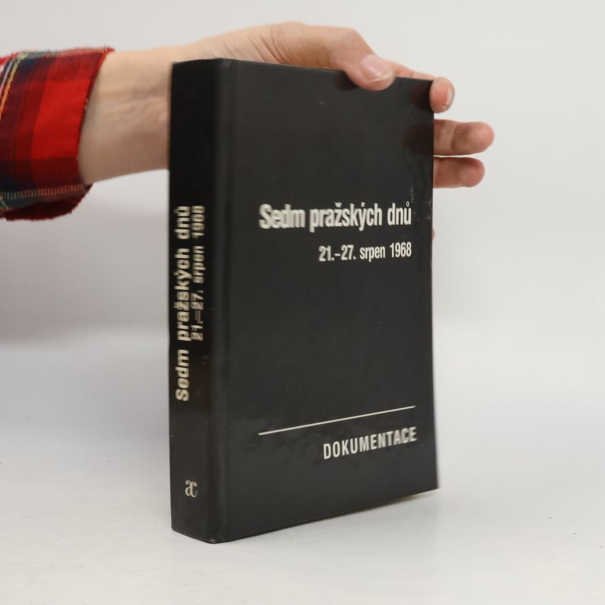 Josef Macek Sedm pražských dnů. 21.-27. srpen 1968