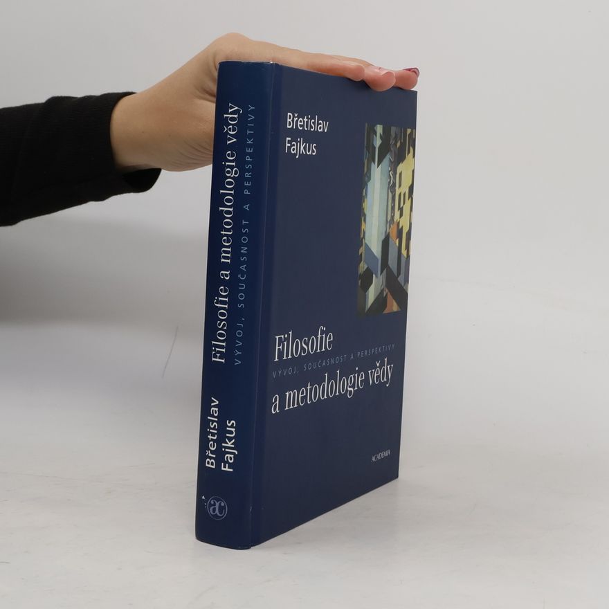 Břetislav Fajkus Filosofie a metodologie vědy : vývoj, současnost a perspektivy