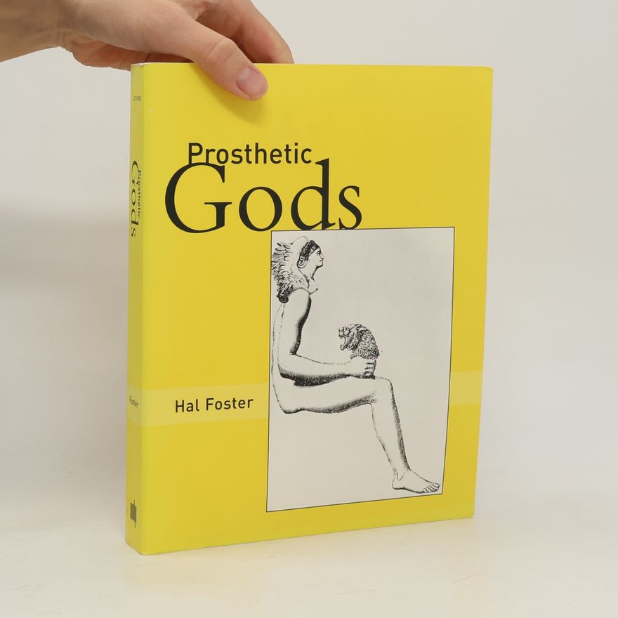 Hal Foster Prosthetic Gods