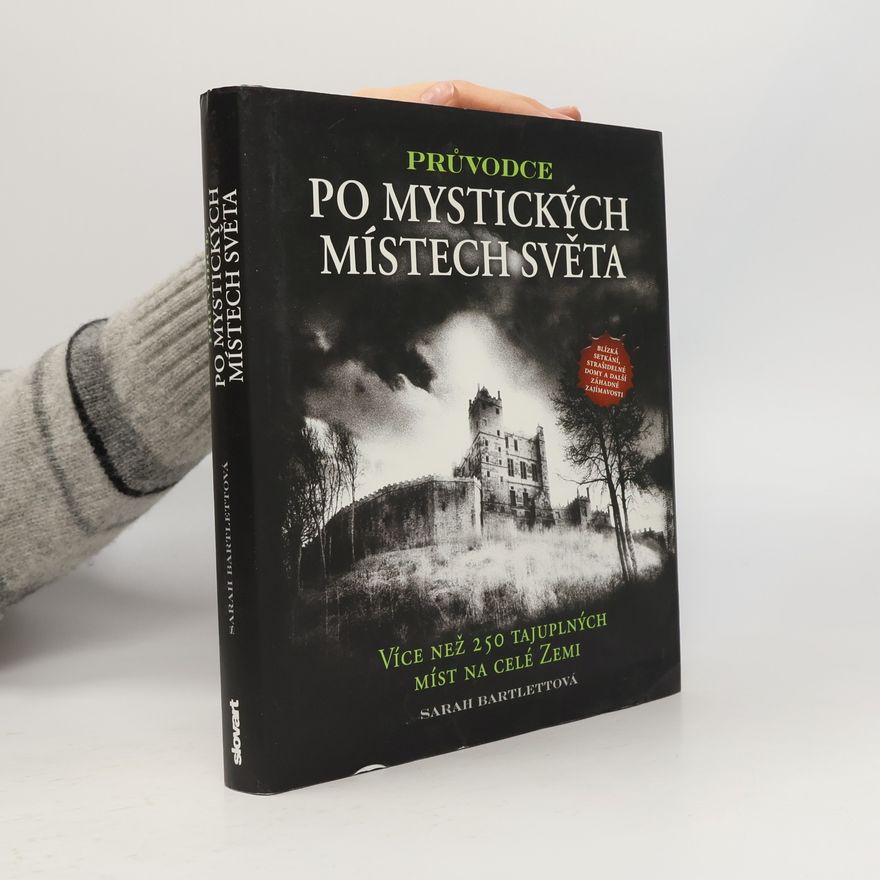 Sarah Bartlett Průvodce po mystických místech světa: Více než 250 tajuplných míst na celé Zemi