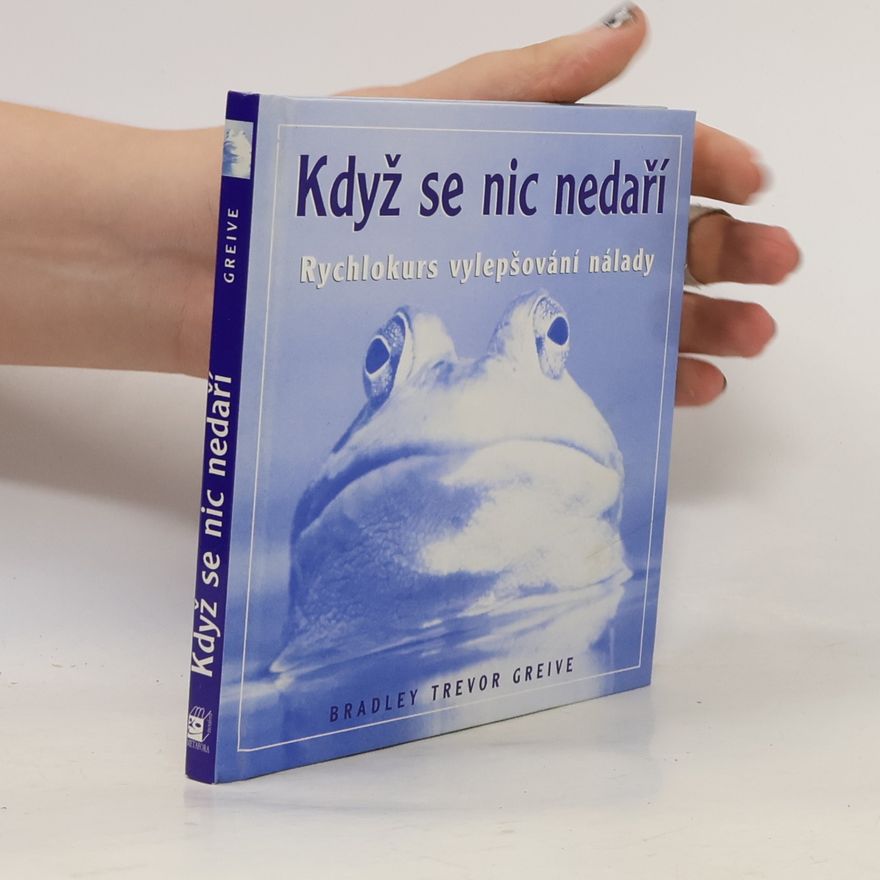Bradley Trevor Greive Když se nic nedaří. Rychlokurs vylepšování nálady