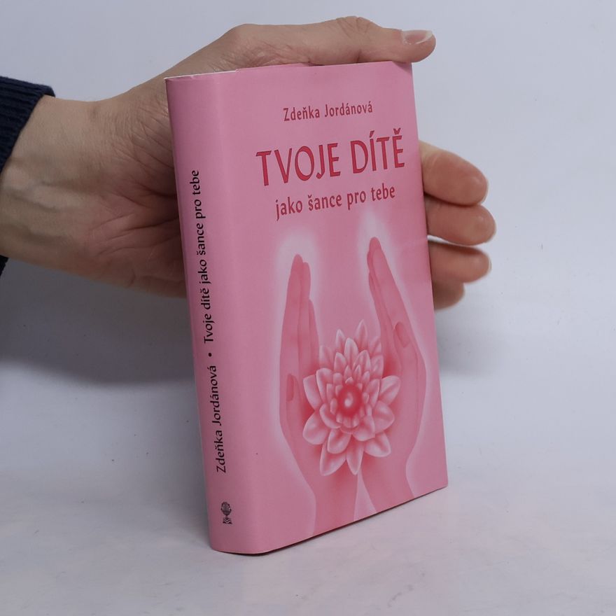 Jordánová Zdeňka Tvoje dítě jako šance pro tebe