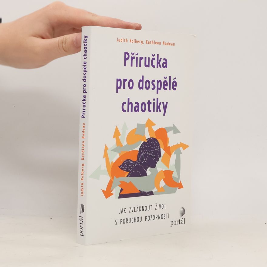 Judith Kolberg Příručka pro dospělé chaotiky : jak zvládnout život s poruchou pozornosti