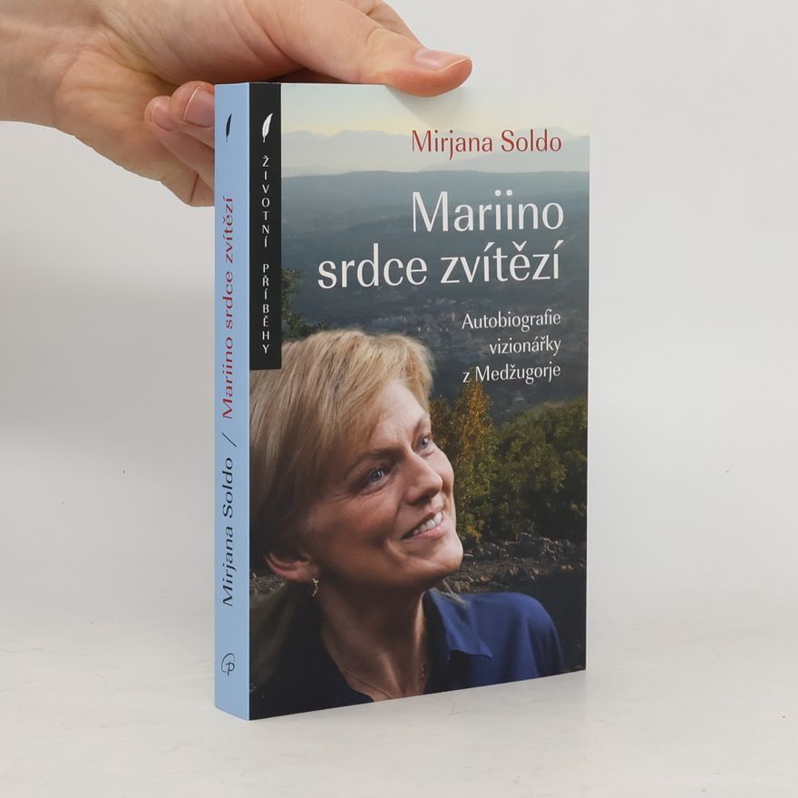 Mirjana Soldo Mariino srdce zvítězí. Autobiografie vizionářky z Medžugorje
