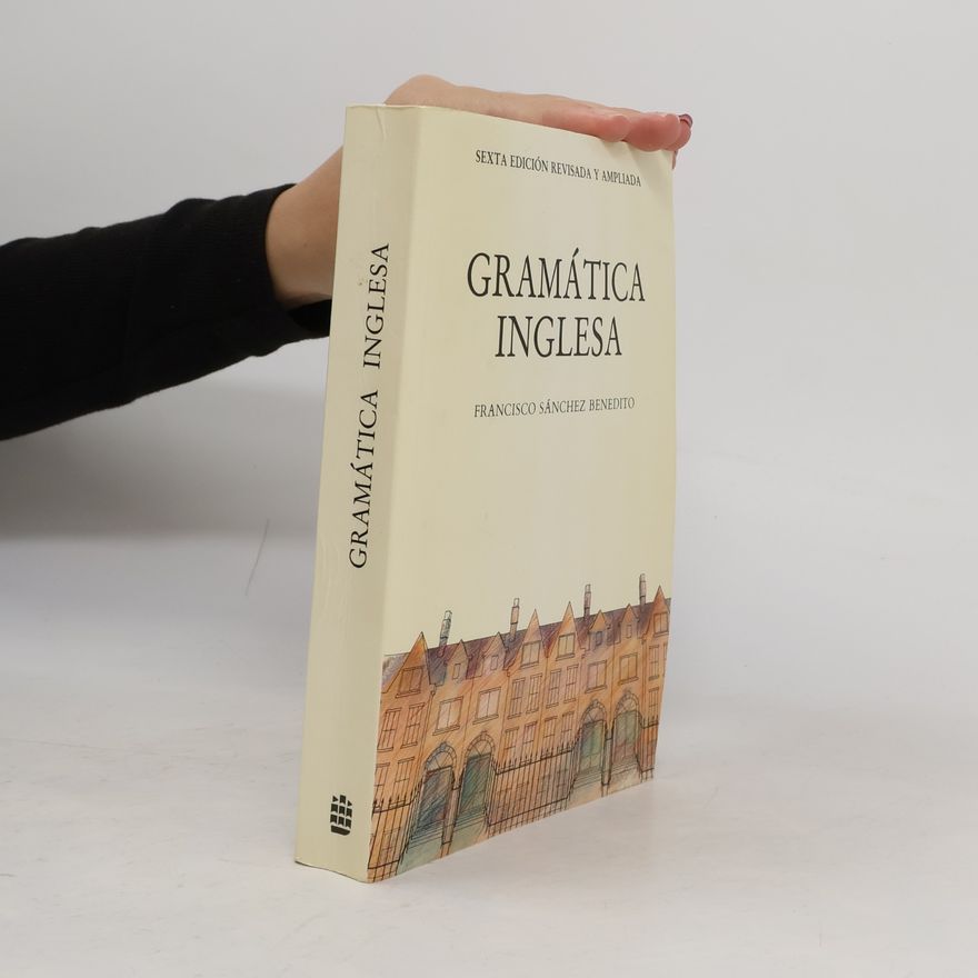 Francisco Sánchez Benedito Gramática Inglesa - Sexta edición revisada y ampliada