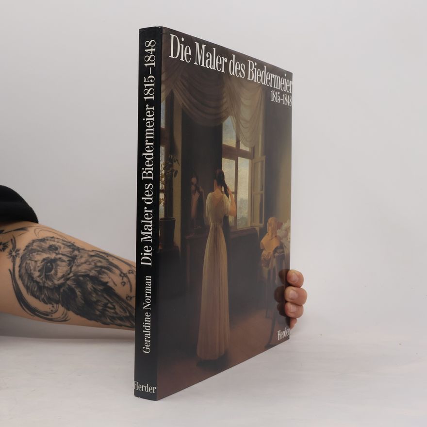 Geraldine Norman Die Maler des Biedermeier 1815 - 1848 [achtzehnhundertfünfzehn bis achtzehnhundertachtundvierzig]