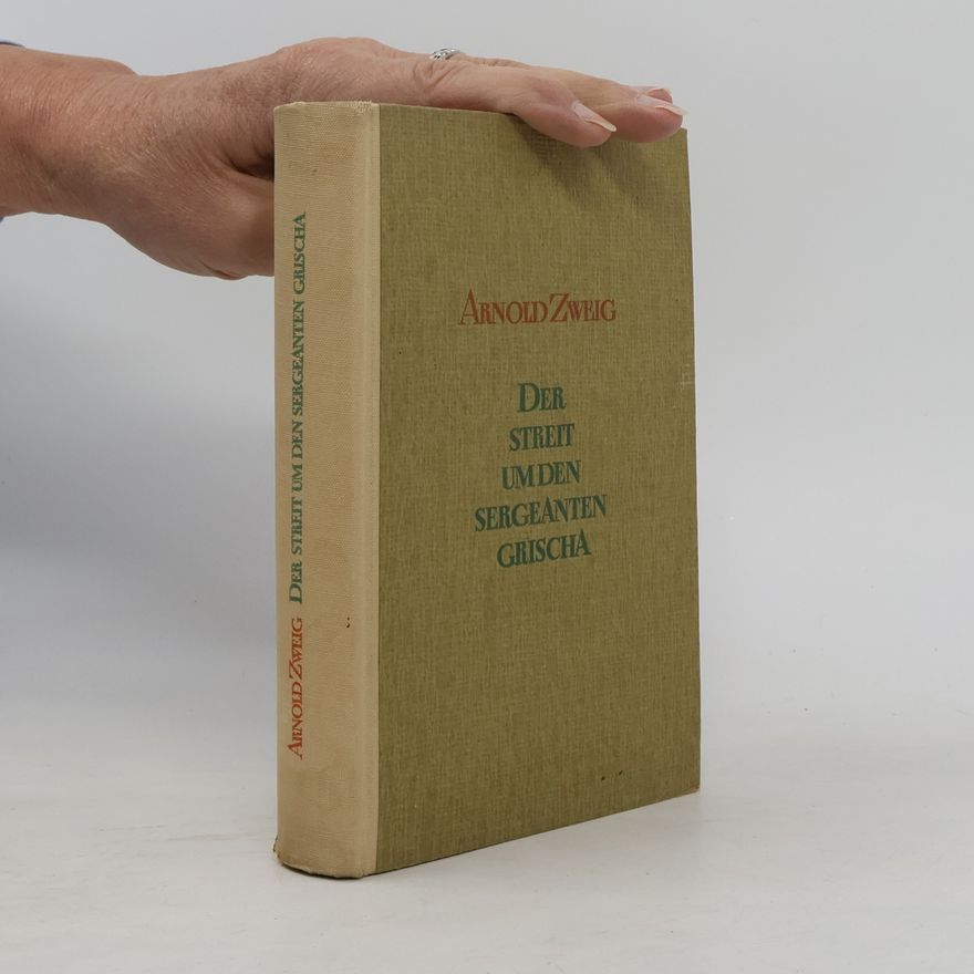 Arnold Zweig Der Streit um den Sergeanten Grischa