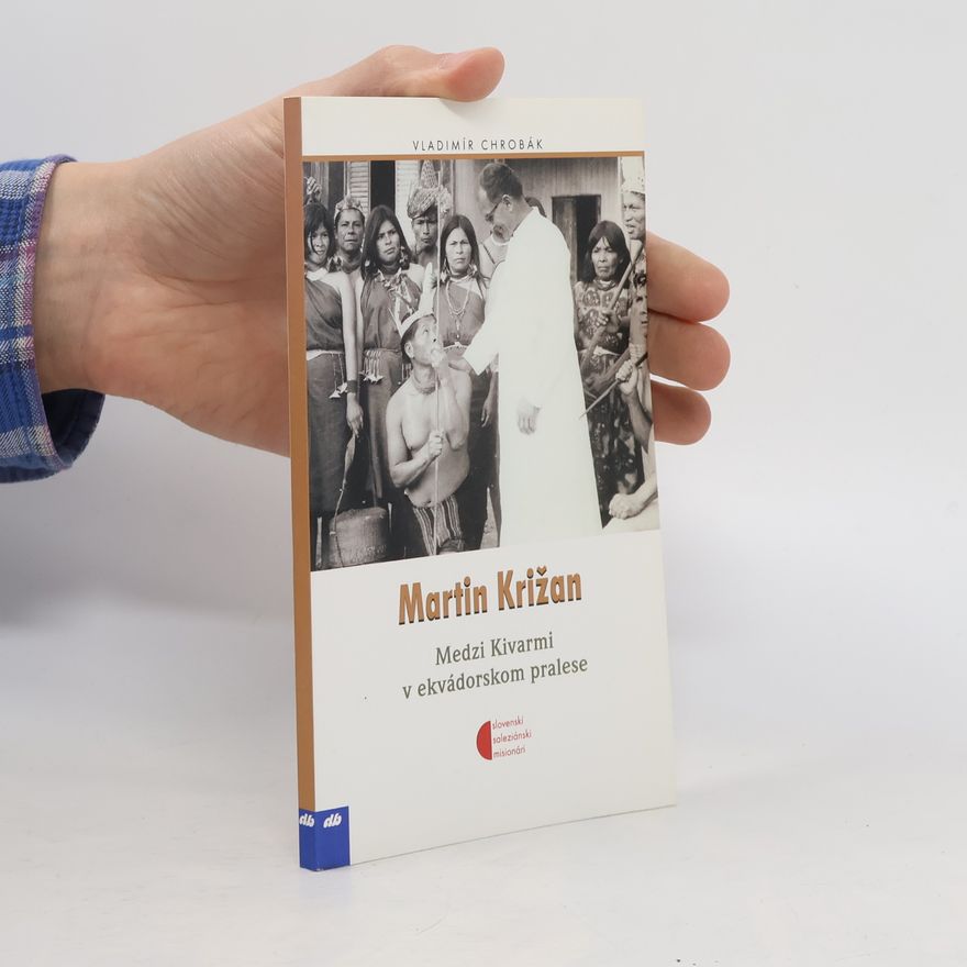 Vladimír Chrobák Martin Križan. Medzi Kivarmi v ekvádorskom pralese