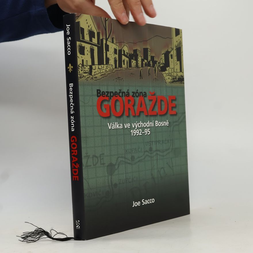 Joe Sacco Bezpečná zóna Goražde: Válka ve východní Bosně 1992-95