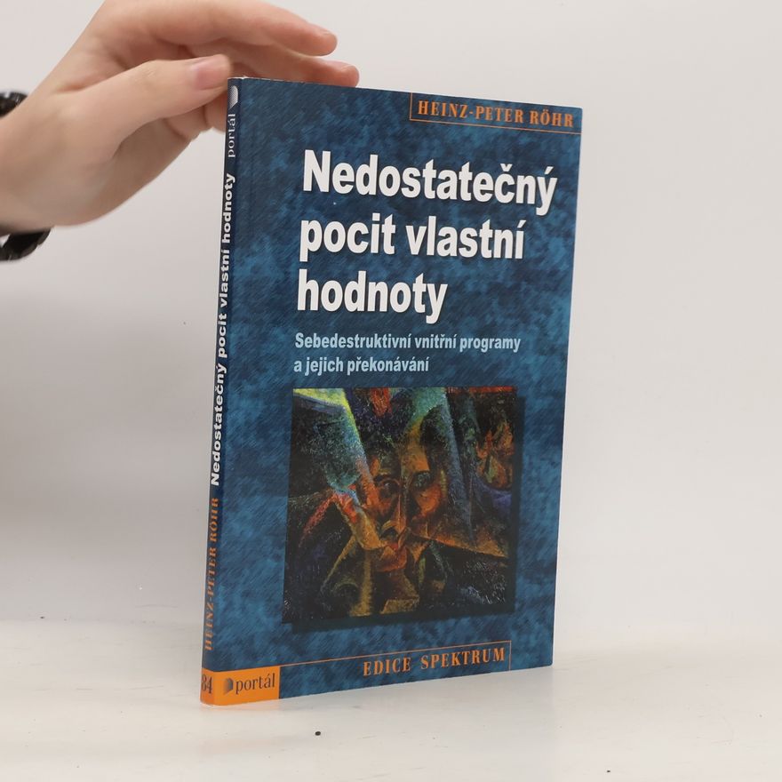 Heinz-Peter Röhr Nedostatečný pocit vlastní hodnoty. Sebedestruktivní vnitřní programy a jejich překonávání
