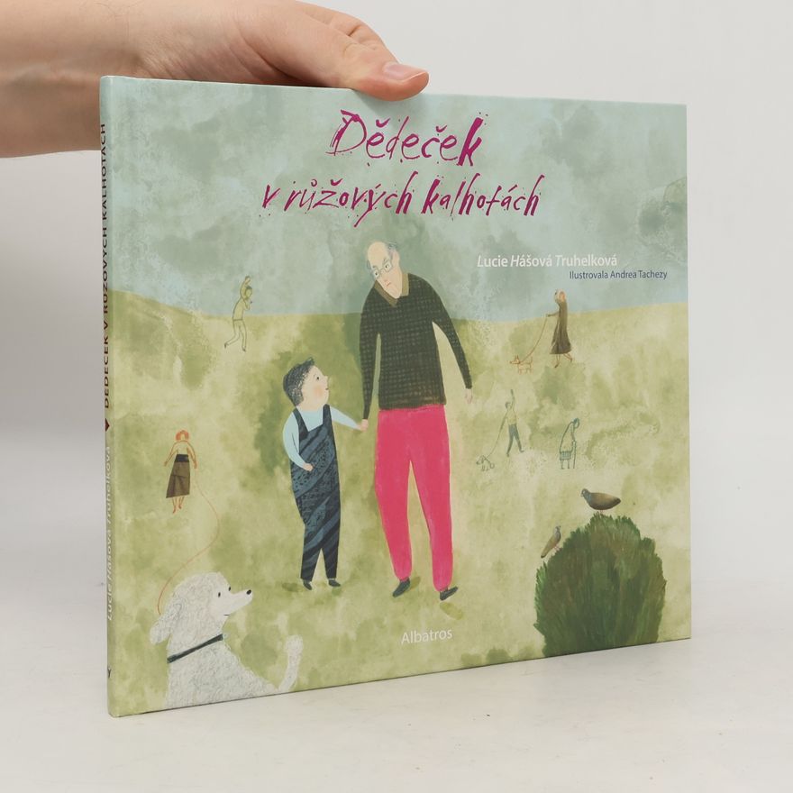 Lucie Hášová Truhelková Dědeček v růžových kalhotách