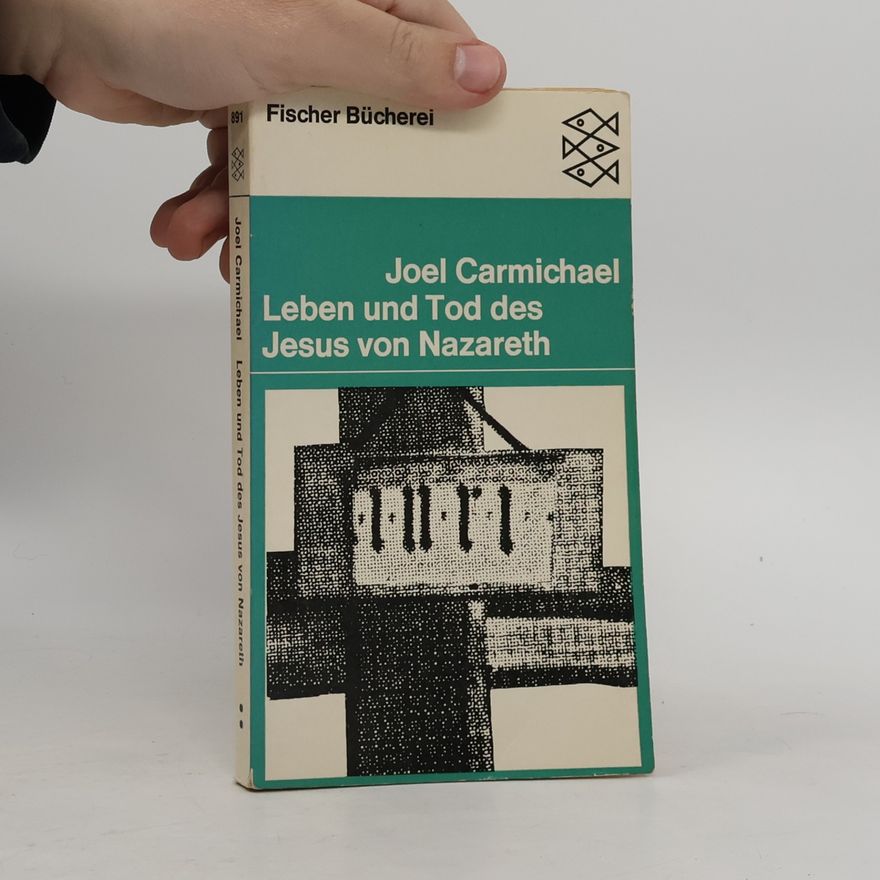 Joel Carmichael Leben und Tod des Jesus von Nazareth