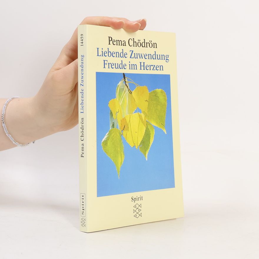 Pema Chödrön Liebende Zuwendung. Freude im Herzen.