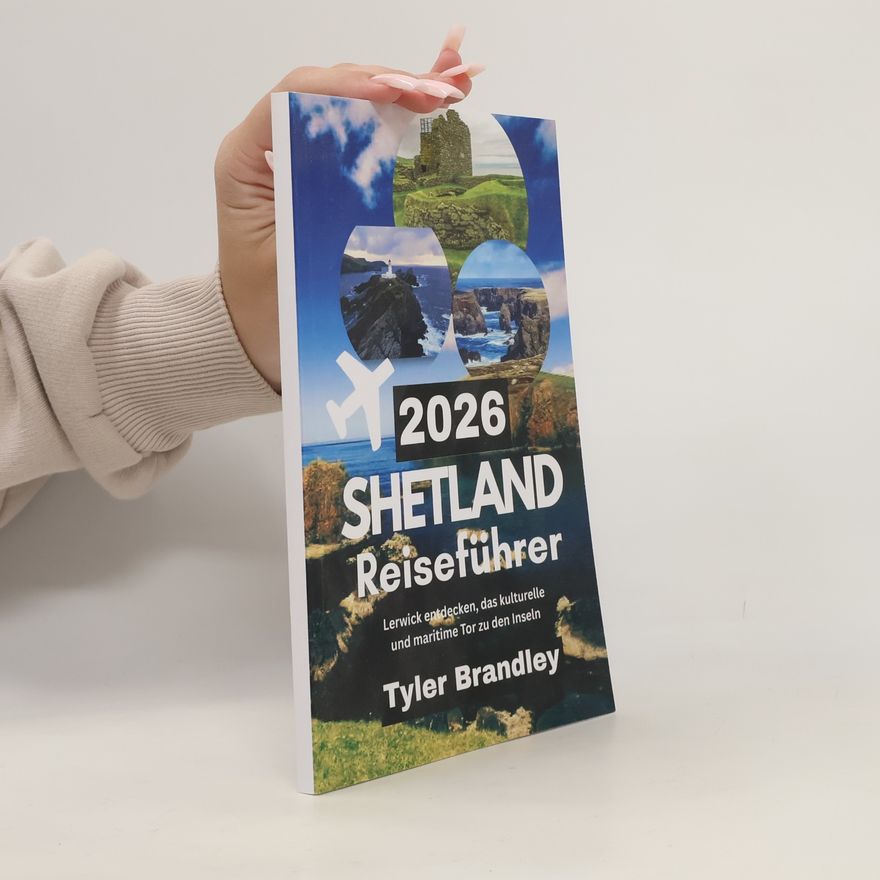 Tyler Brandley Shetland Reiseführer 2026: Lerwick entdecken, das kulturelle und maritime Tor zu den Inseln