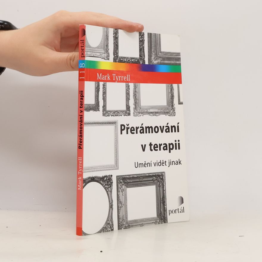 Mark Tyrrell Přerámování v terapii (Umění vidět jinak)