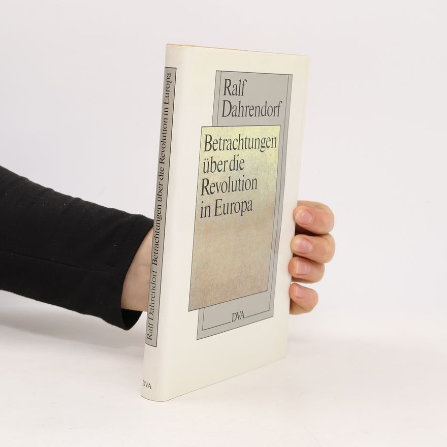 Ralf Dahrendorf Betrachtungen über die Revolution in Europa in einem Brief, der an einen Herrn in Warschau gerichtet ist