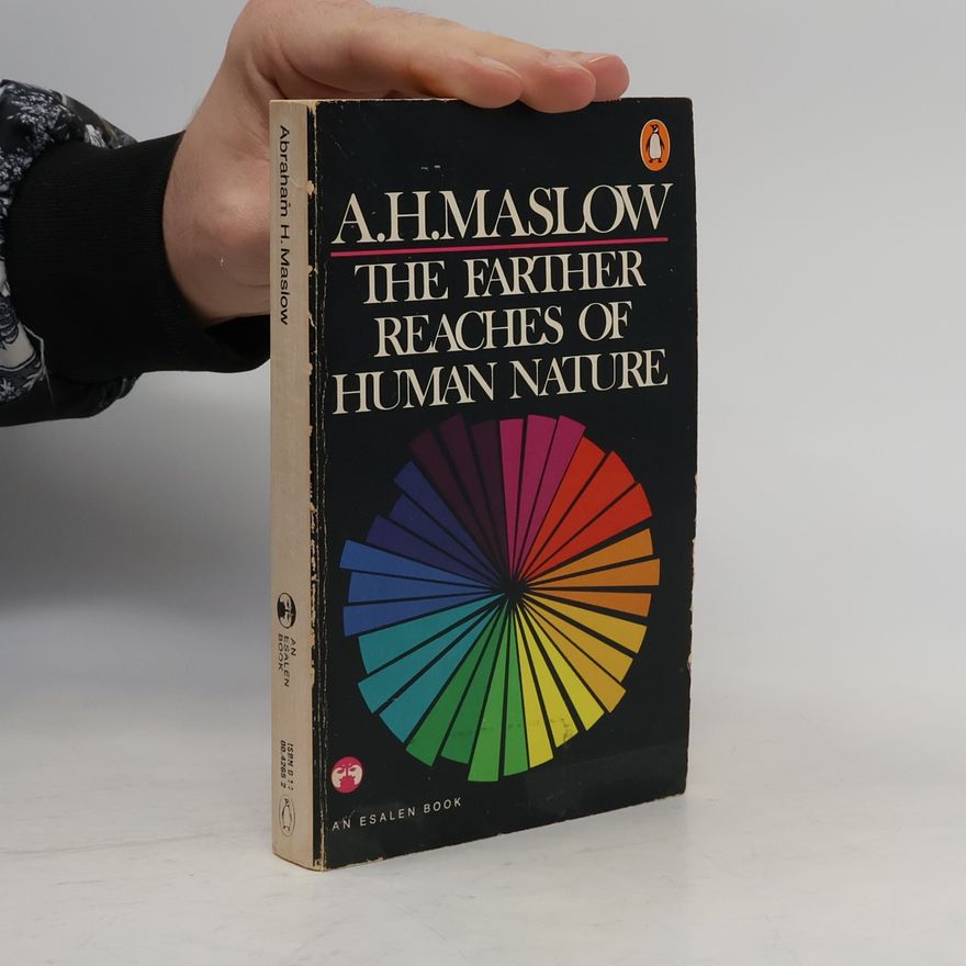 Abraham Maslow An Esalen Book: The Farther Reaches of Human Nature