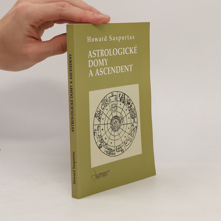 Howard Sasportas Astrologické domy a ascendent. 1. díl, Úvod do problematiky výkladu astrologických domů