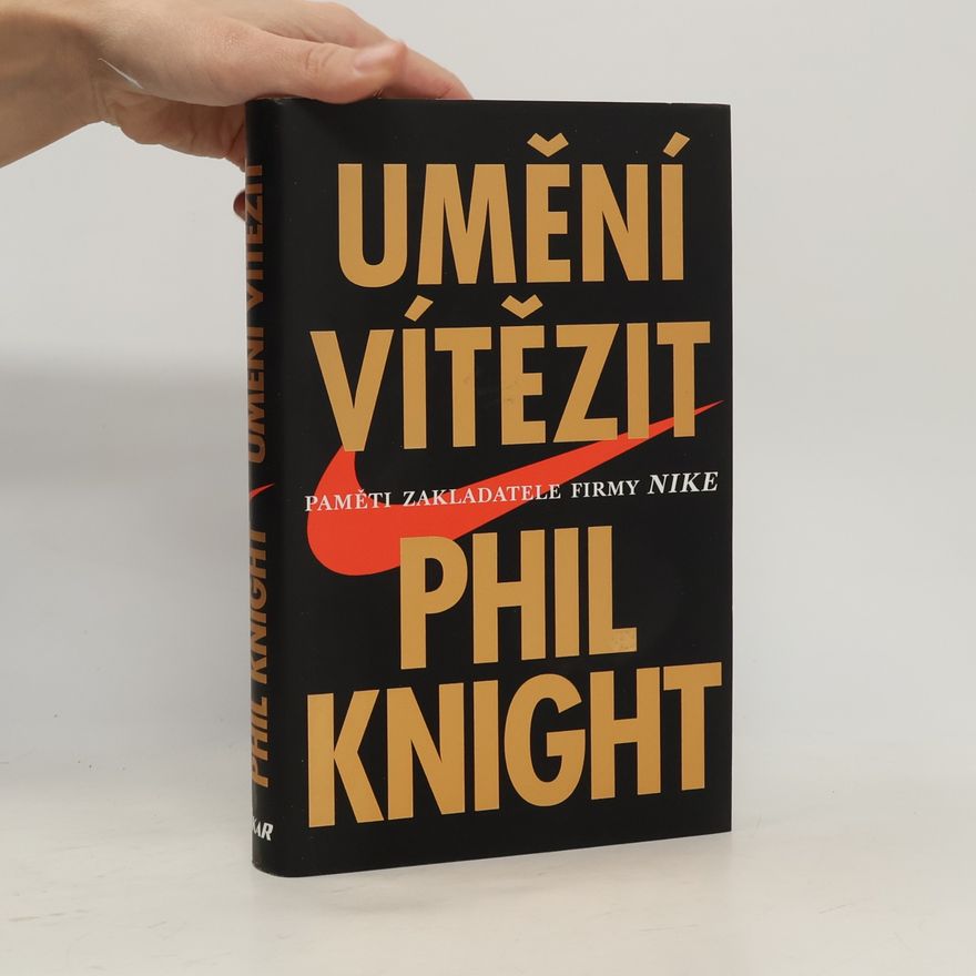 Phil Knight Umění vítězit. Paměti zakladatele firmy Nike.