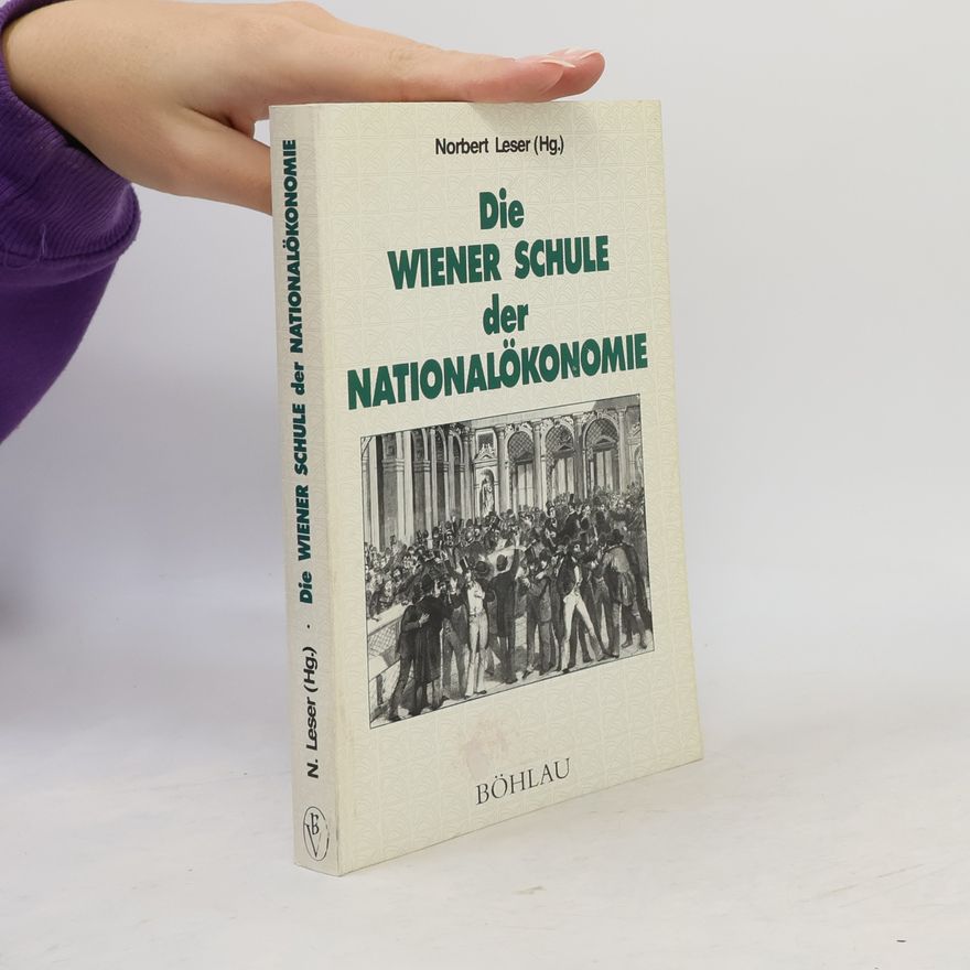 Norbert Leser Schriftenreihe des Ludwig Boltzmann-Instituts für neuere Österreichische Geistesgeschichte: Die Wiener Schule der Nationalökonomie