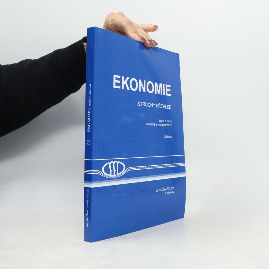 Jena Švarcová Ekonomie: Stručný přehled: Teorie a praxe aktuálně a v souvislostech