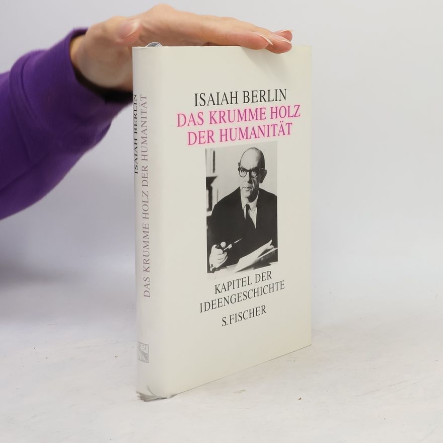 Isaiah Berlin Das krumme Holz der Humanität