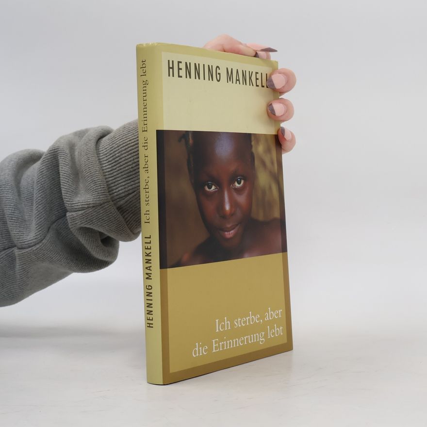 Henning Mankell Ich sterbe, aber die Erinnerung lebt