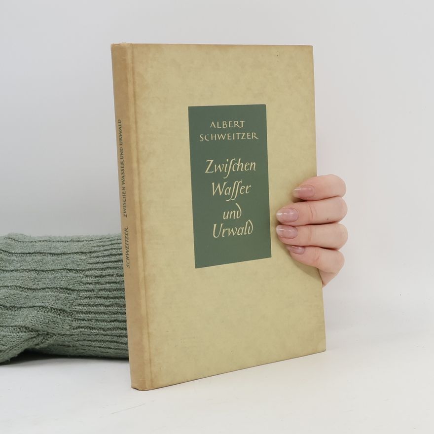 Albert Schweitzer Zwischen Wasser und Urwald